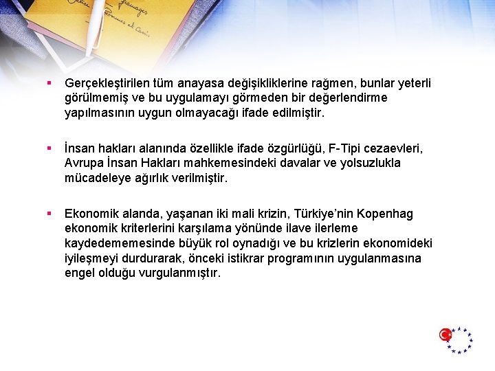 § Gerçekleştirilen tüm anayasa değişikliklerine rağmen, bunlar yeterli görülmemiş ve bu uygulamayı görmeden bir