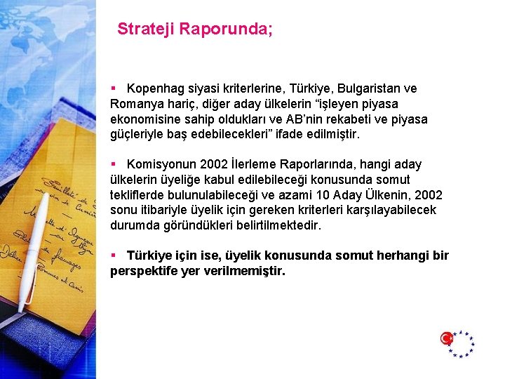 Strateji Raporunda; § Kopenhag siyasi kriterlerine, Türkiye, Bulgaristan ve Romanya hariç, diğer aday ülkelerin