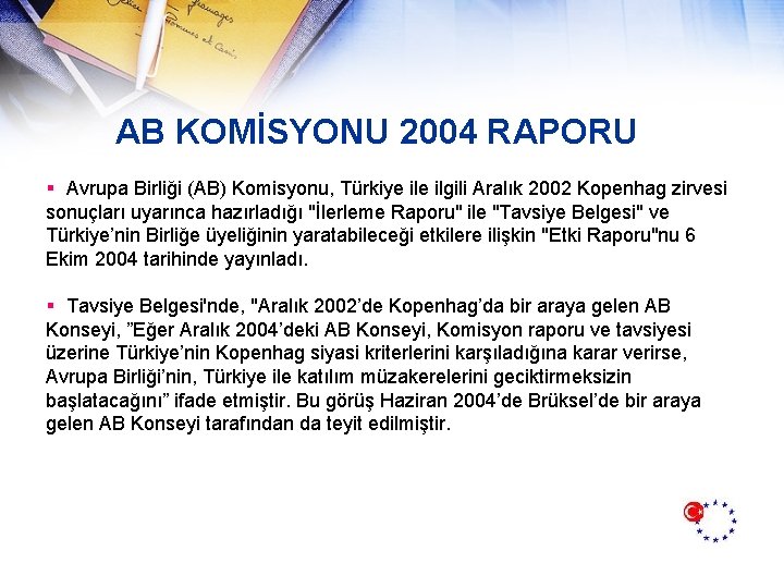 AB KOMİSYONU 2004 RAPORU § Avrupa Birliği (AB) Komisyonu, Türkiye ilgili Aralık 2002 Kopenhag