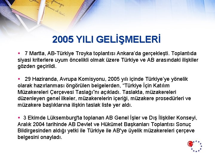 2005 YILI GELİŞMELERİ § 7 Martta, AB-Türkiye Troyka toplantısı Ankara’da gerçekleşti. Toplantıda siyasi kriterlere