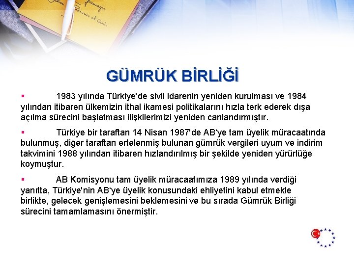 GÜMRÜK BİRLİĞİ § 1983 yılında Türkiye'de sivil idarenin yeniden kurulması ve 1984 yılından itibaren