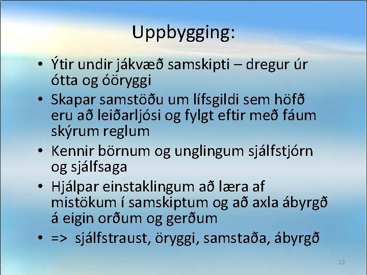 Uppbygging: • Ýtir undir jákvæð samskipti – dregur úr ótta og óöryggi • Skapar