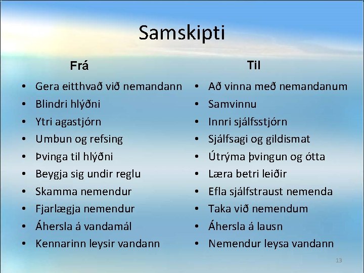 Samskipti Til Frá • • • Gera eitthvað við nemandann Blindri hlýðni Ytri agastjórn