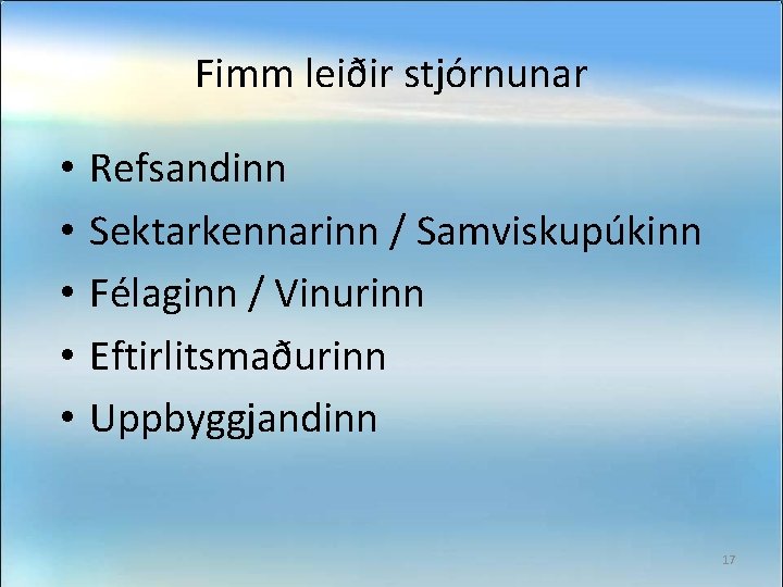 Fimm leiðir stjórnunar • • • Refsandinn Sektarkennarinn / Samviskupúkinn Félaginn / Vinurinn Eftirlitsmaðurinn