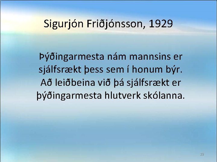 Sigurjón Friðjónsson, 1929 Þýðingarmesta nám mannsins er sjálfsrækt þess sem í honum býr. Að