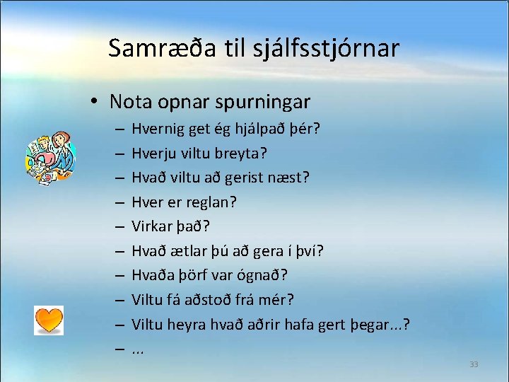 Samræða til sjálfsstjórnar • Nota opnar spurningar – – – – – Hvernig get