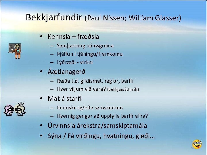 Bekkjarfundir (Paul Nissen; William Glasser) • Kennsla – fræðsla – Samþætting námsgreina – Þjálfun