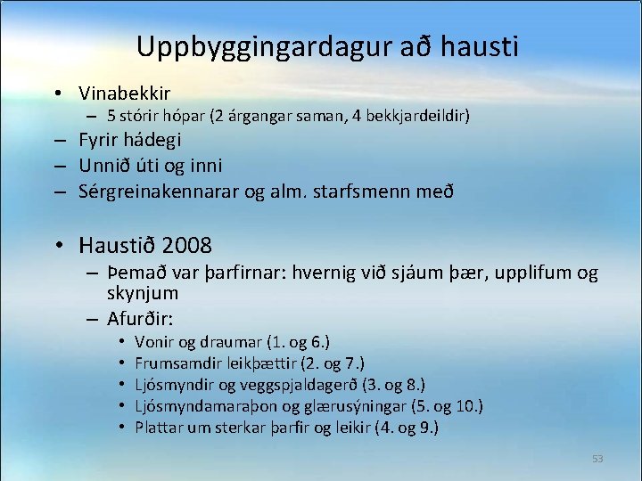 Uppbyggingardagur að hausti • Vinabekkir – 5 stórir hópar (2 árgangar saman, 4 bekkjardeildir)