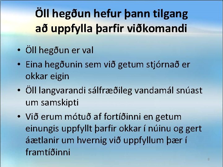 Öll hegðun hefur þann tilgang að uppfylla þarfir viðkomandi • Öll hegðun er val