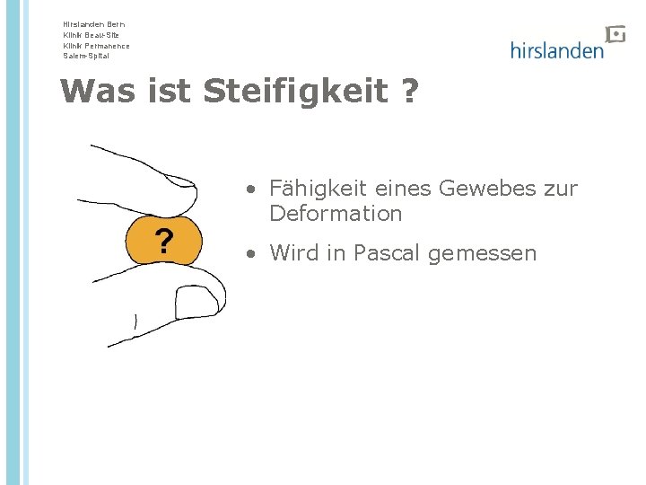 Hirslanden Bern Klinik Beau-Site Klinik Permanence Salem-Spital Was ist Steifigkeit ? • Fähigkeit eines