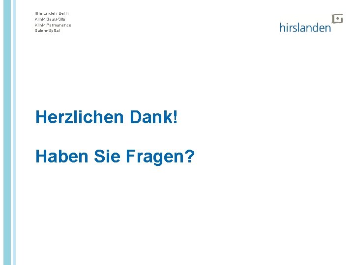 Hirslanden Bern Klinik Beau-Site Klinik Permanence Salem-Spital Herzlichen Dank! Haben Sie Fragen? 
