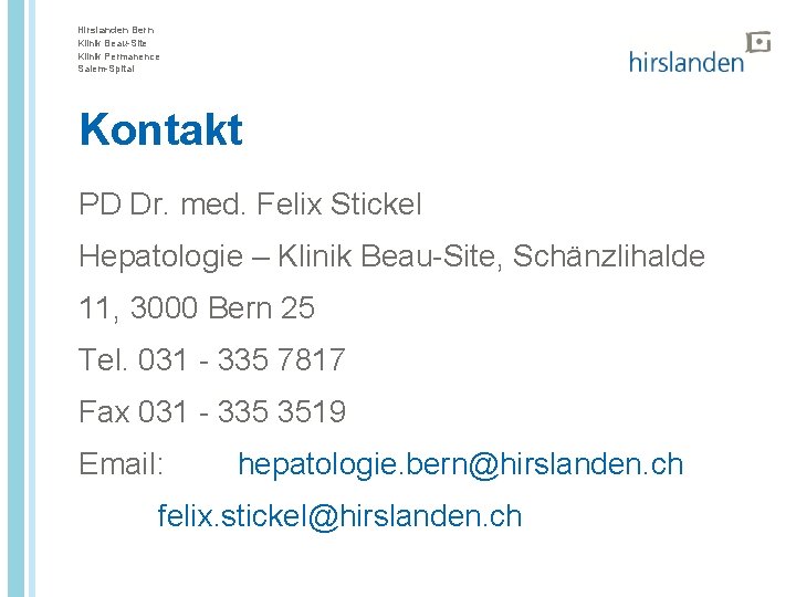 Hirslanden Bern Klinik Beau-Site Klinik Permanence Salem-Spital Kontakt PD Dr. med. Felix Stickel Hepatologie