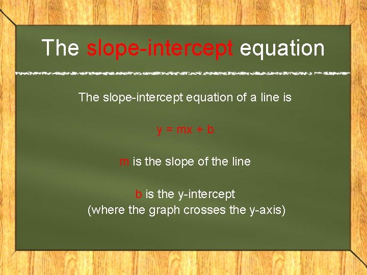 The slope-intercept equation of a line is y = mx + b m is