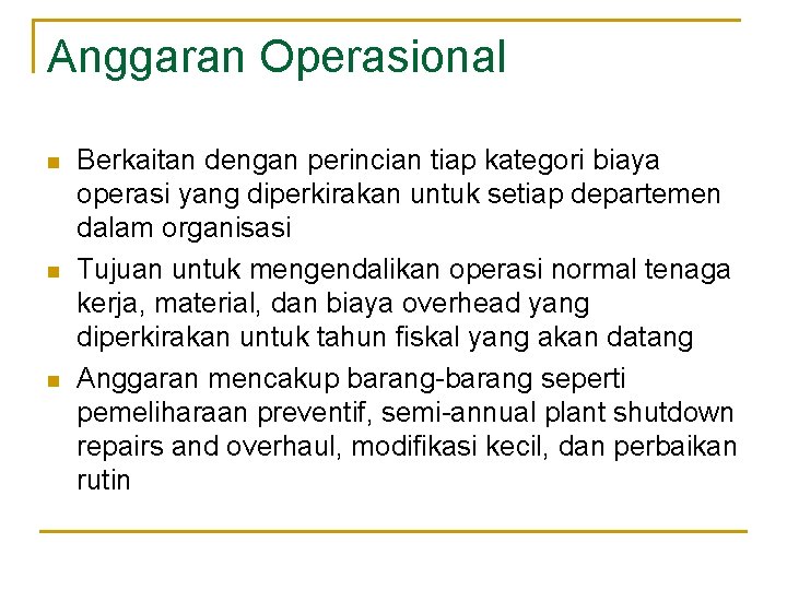 Anggaran Operasional n n n Berkaitan dengan perincian tiap kategori biaya operasi yang diperkirakan