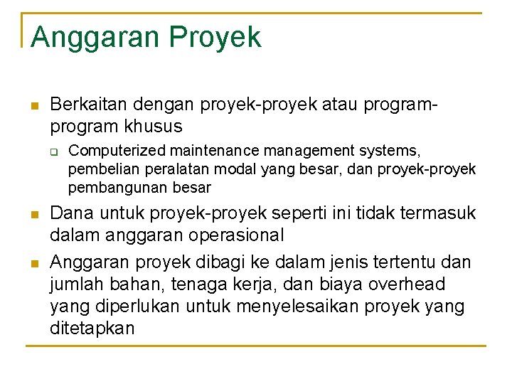Anggaran Proyek n Berkaitan dengan proyek-proyek atau program khusus q n n Computerized maintenance