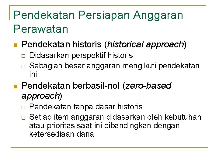 Pendekatan Persiapan Anggaran Perawatan n Pendekatan historis (historical approach) q q n Didasarkan perspektif