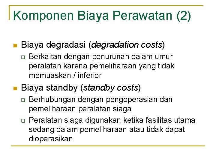 Komponen Biaya Perawatan (2) n Biaya degradasi (degradation costs) q n Berkaitan dengan penurunan