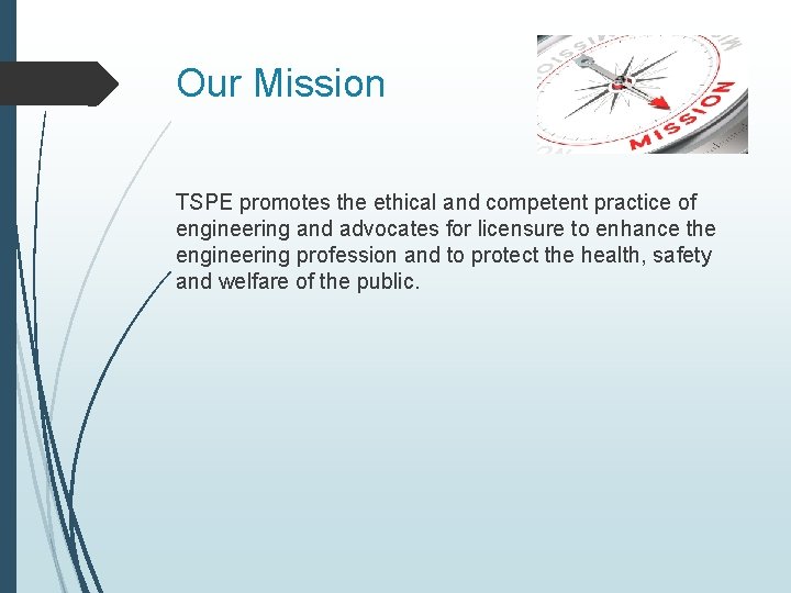 Our Mission TSPE promotes the ethical and competent practice of engineering and advocates for