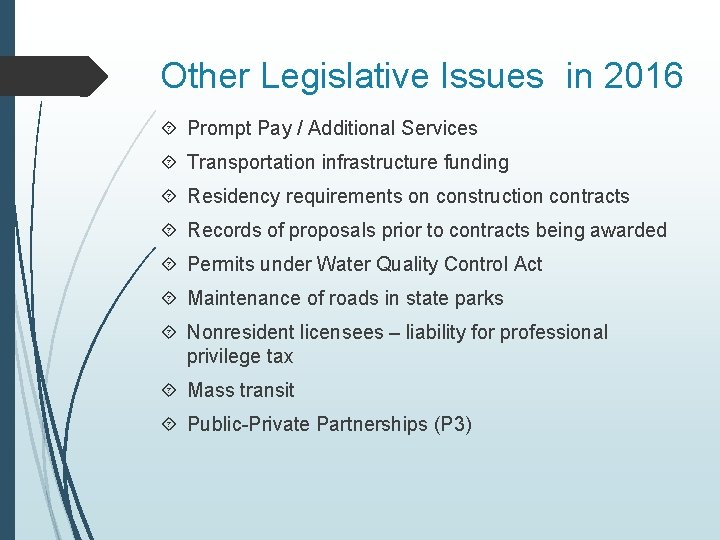 Other Legislative Issues in 2016 Prompt Pay / Additional Services Transportation infrastructure funding Residency