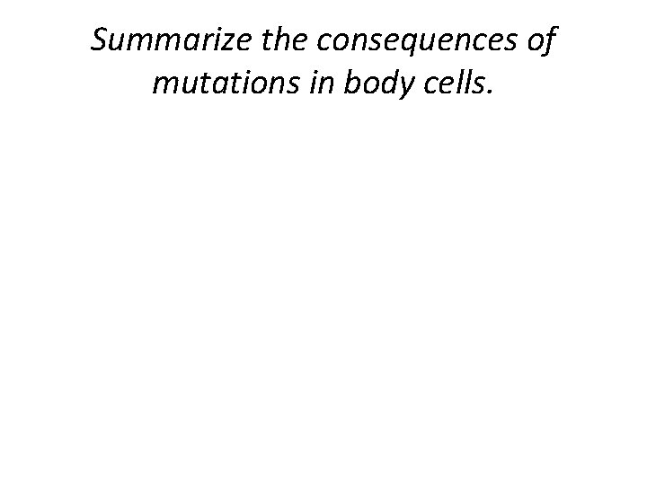 Summarize the consequences of mutations in body cells. 