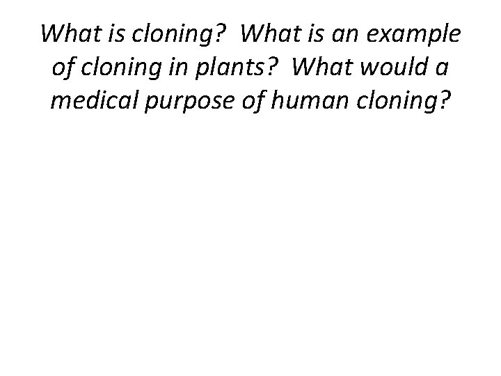 What is cloning? What is an example of cloning in plants? What would a