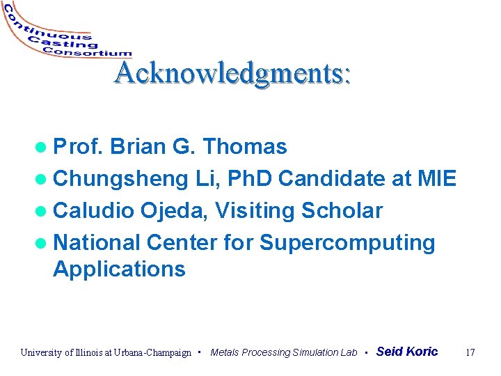 Acknowledgments: l Prof. Brian G. Thomas l Chungsheng Li, Ph. D Candidate at MIE