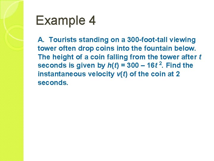 Example 4 A. Tourists standing on a 300 -foot-tall viewing tower often drop coins