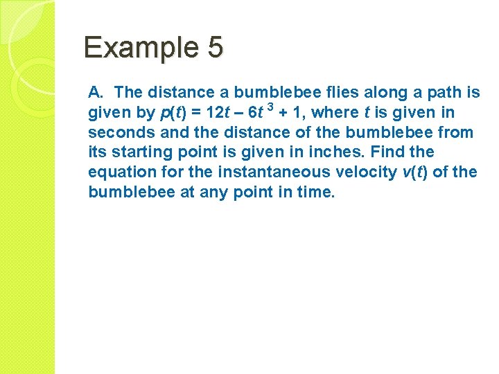 Example 5 A. The distance a bumblebee flies along a path is given by