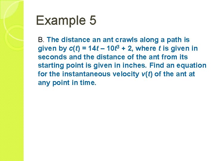 Example 5 B. The distance an ant crawls along a path is given by