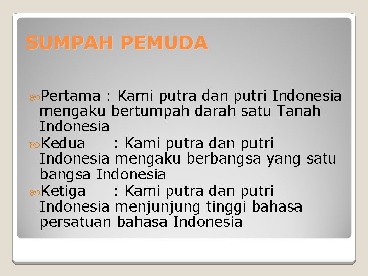 SUMPAH PEMUDA Pertama : Kami putra dan putri Indonesia mengaku bertumpah darah satu Tanah