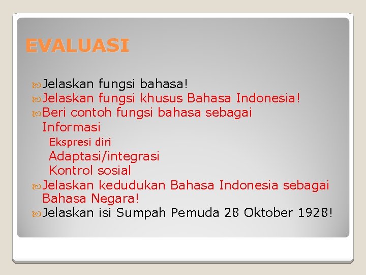 EVALUASI Jelaskan fungsi bahasa! Jelaskan fungsi khusus Bahasa Indonesia! Beri contoh fungsi bahasa sebagai