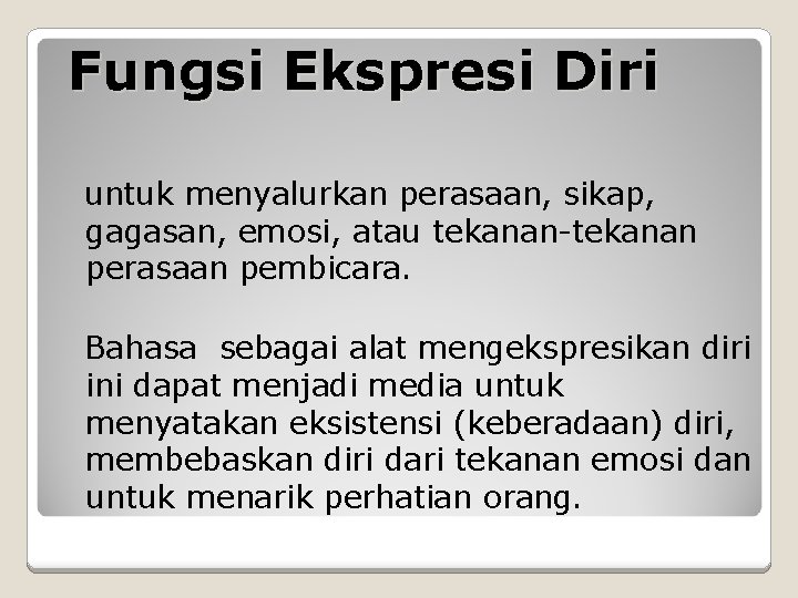 Fungsi Ekspresi Diri untuk menyalurkan perasaan, sikap, gagasan, emosi, atau tekanan-tekanan perasaan pembicara. Bahasa