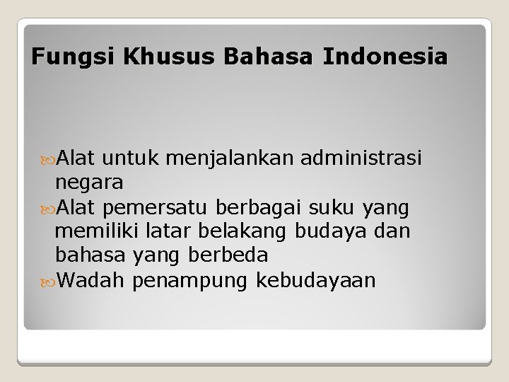 Fungsi Khusus Bahasa Indonesia Alat untuk menjalankan administrasi negara Alat pemersatu berbagai suku yang