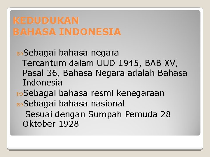 KEDUDUKAN BAHASA INDONESIA Sebagai bahasa negara Tercantum dalam UUD 1945, BAB XV, Pasal 36,