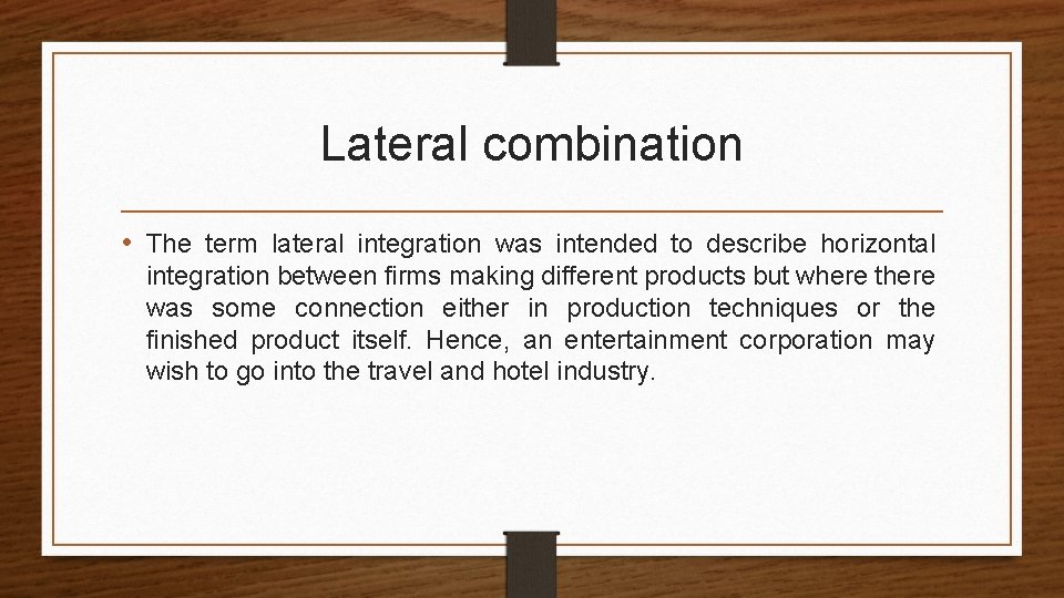 Lateral combination • The term lateral integration was intended to describe horizontal integration between
