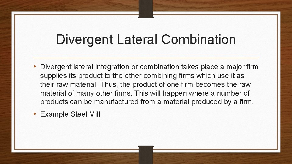 Divergent Lateral Combination • Divergent lateral integration or combination takes place a major firm