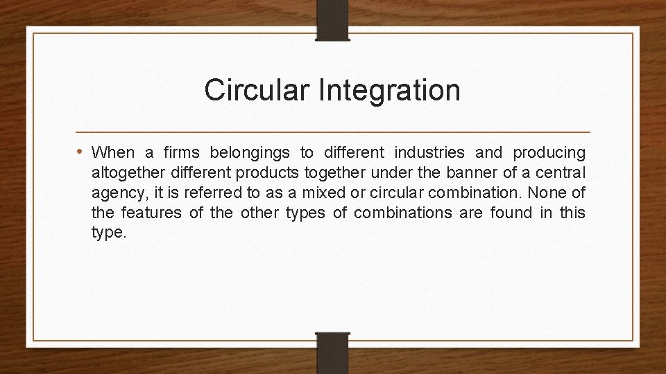 Circular Integration • When a firms belongings to different industries and producing altogether different