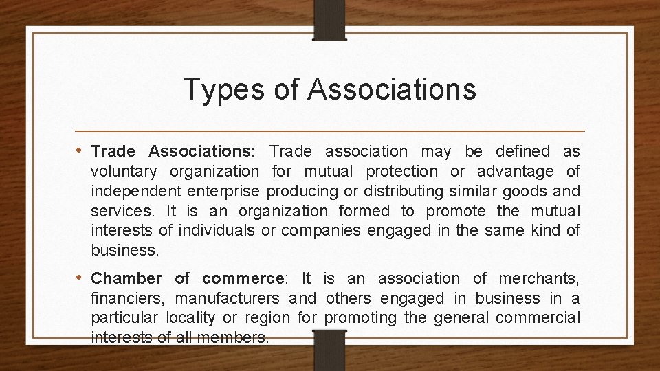 Types of Associations • Trade Associations: Trade association may be defined as voluntary organization