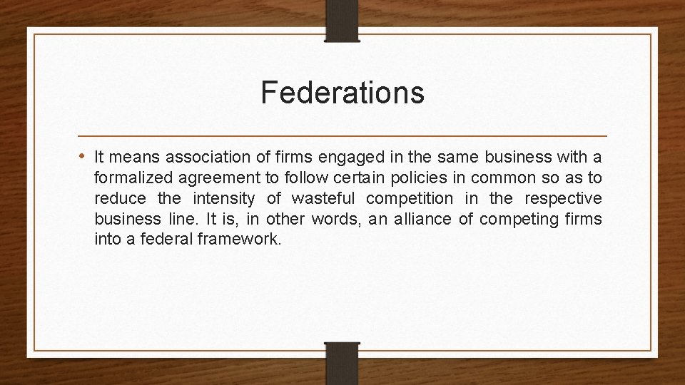Federations • It means association of firms engaged in the same business with a
