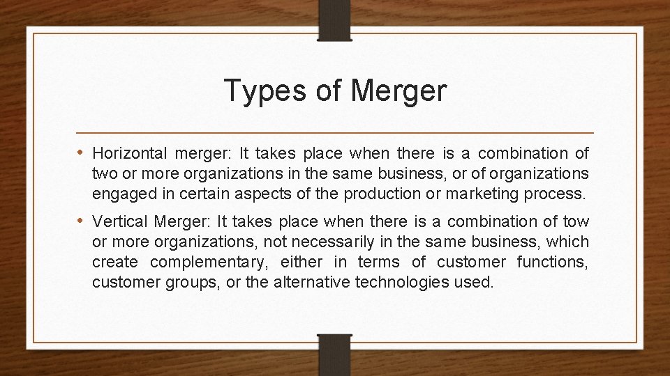 Types of Merger • Horizontal merger: It takes place when there is a combination