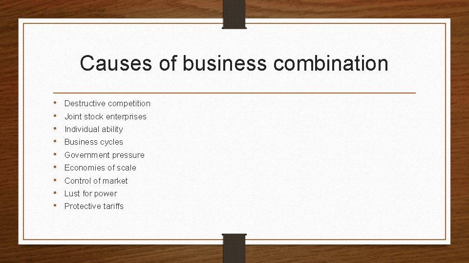 Causes of business combination • • • Destructive competition Joint stock enterprises Individual ability