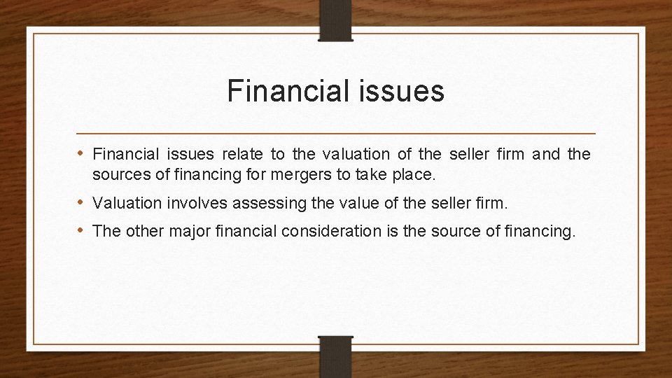 Financial issues • Financial issues relate to the valuation of the seller firm and
