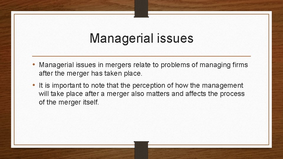 Managerial issues • Managerial issues in mergers relate to problems of managing firms after