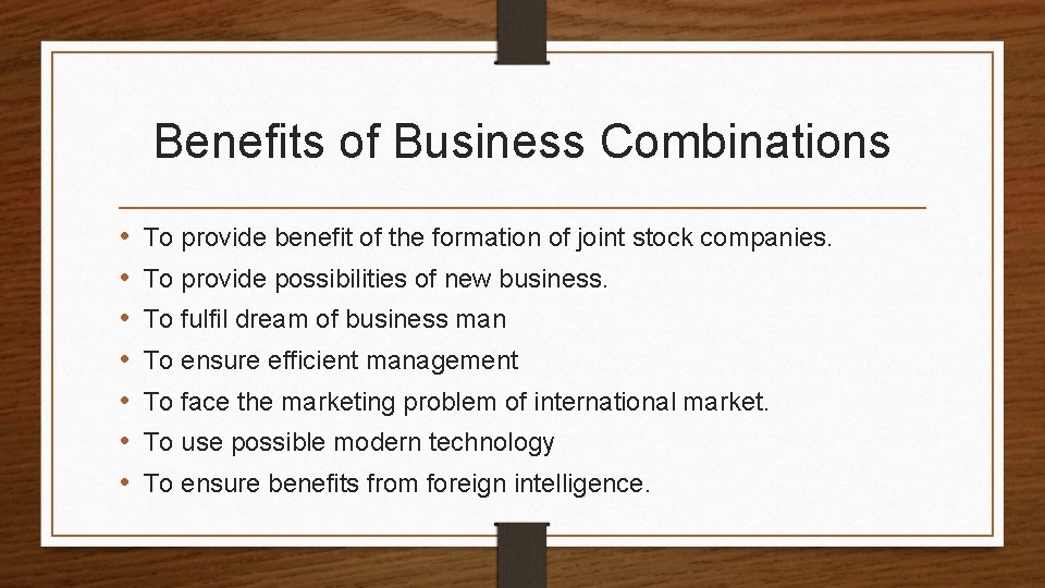 Benefits of Business Combinations • • To provide benefit of the formation of joint