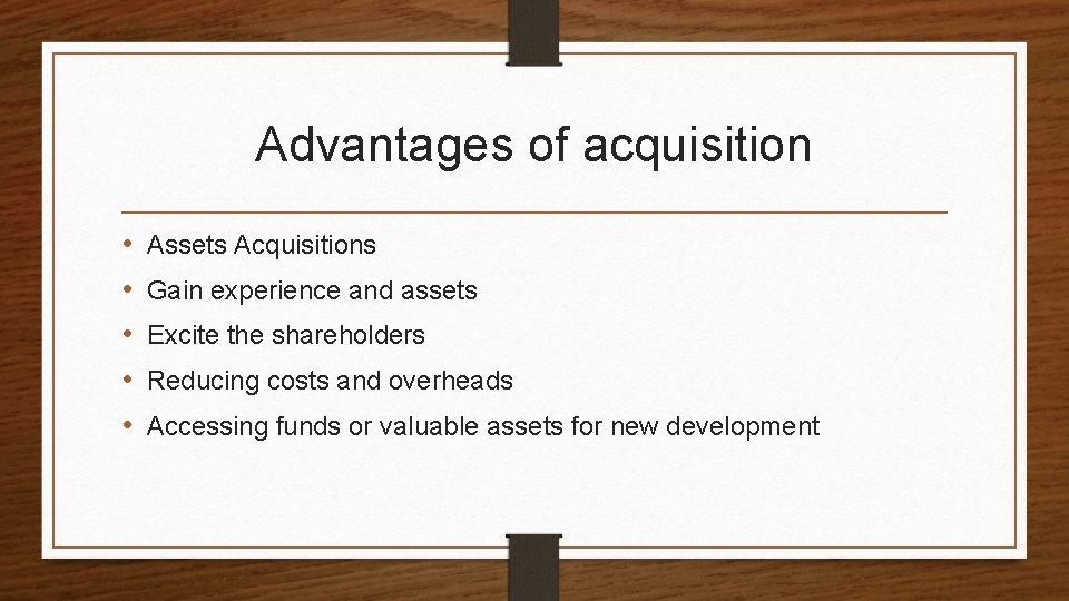 Advantages of acquisition • • • Assets Acquisitions Gain experience and assets Excite the