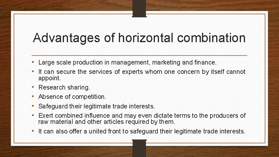 Advantages of horizontal combination • Large scale production in management, marketing and finance. •