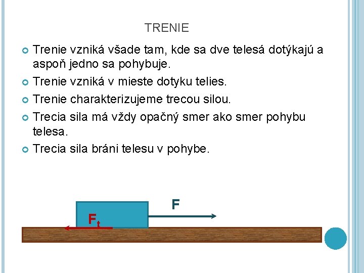 TRENIE Trenie vzniká všade tam, kde sa dve telesá dotýkajú a aspoň jedno sa