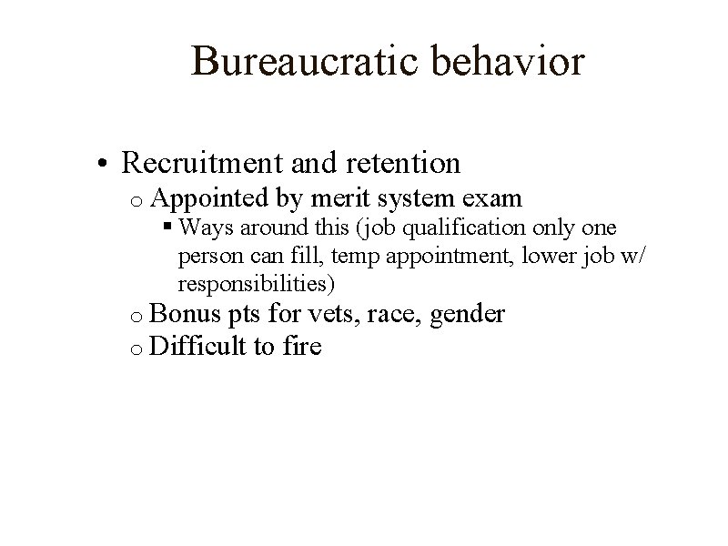 Bureaucratic behavior • Recruitment and retention o Appointed by merit system exam § Ways