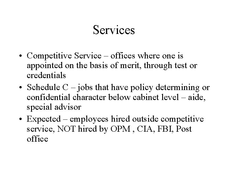 Services • Competitive Service – offices where one is appointed on the basis of