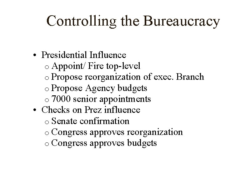 Controlling the Bureaucracy • Presidential Influence o Appoint/ Fire top-level o Propose reorganization of
